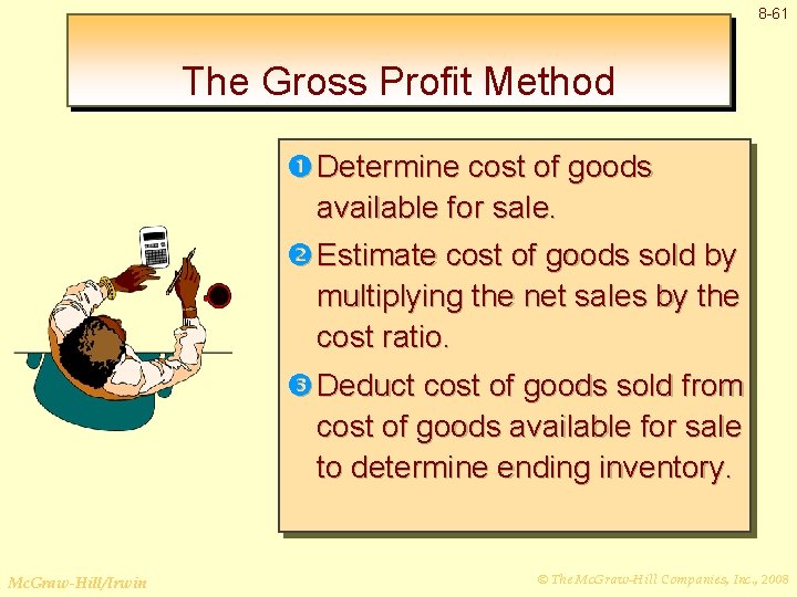 8 -61 The Gross Profit Method Determine cost of goods available for sale. Estimate