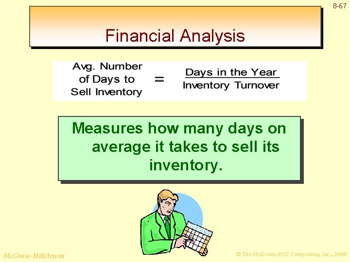 8 -67 Financial Analysis Measures how many days on average it takes to sell