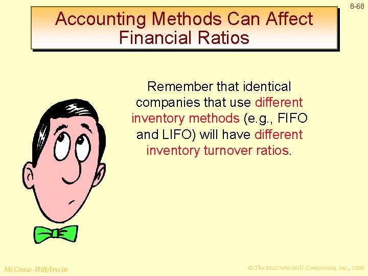 Accounting Methods Can Affect Financial Ratios 8 -68 Remember that identical companies that use