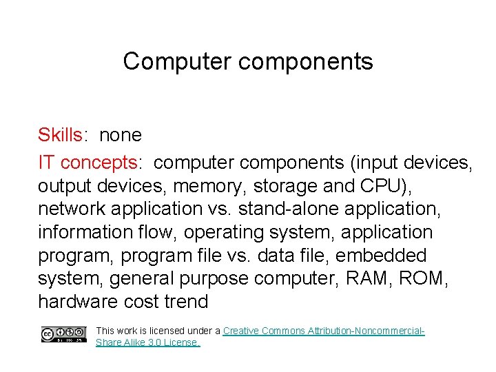 Computer components Skills: none IT concepts: computer components (input devices, output devices, memory, storage