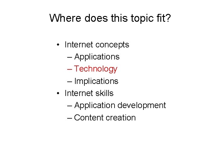 Where does this topic fit? • Internet concepts – Applications – Technology – Implications