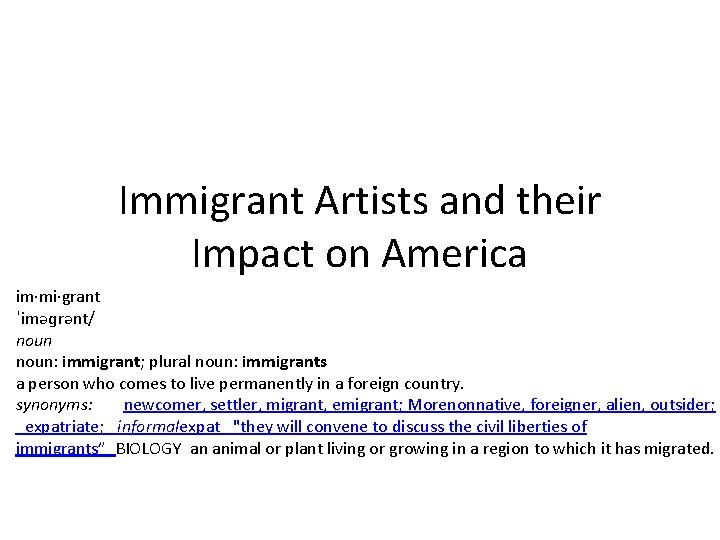 Immigrant Artists and their Impact on America im·mi·grant ˈiməɡrənt/ noun: immigrant; plural noun: immigrants