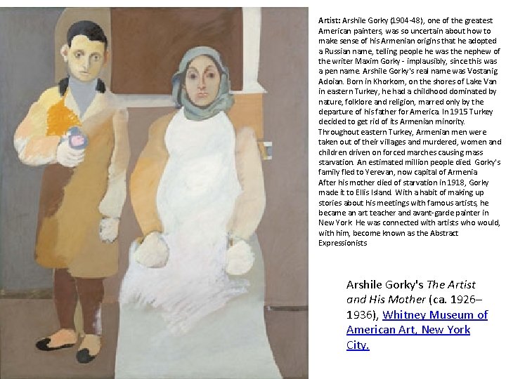 Artist: Arshile Gorky (1904 -48), one of the greatest American painters, was so uncertain