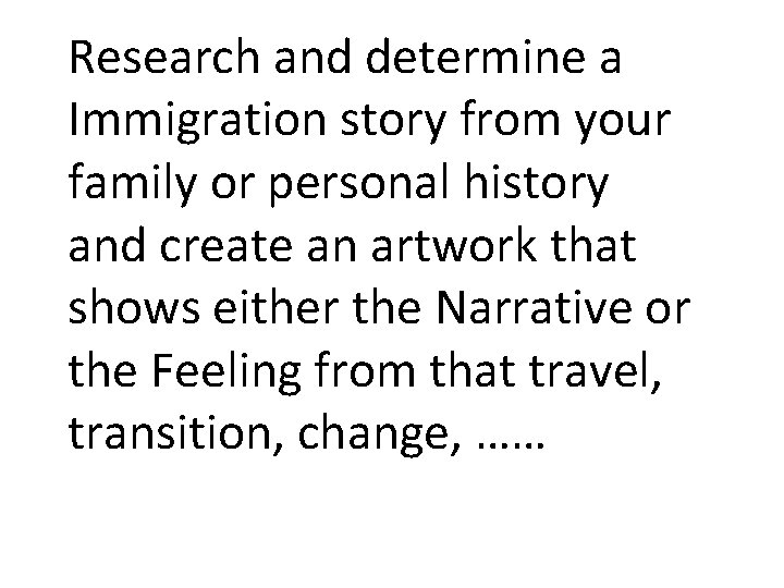 Research and determine a Immigration story from your family or personal history and create