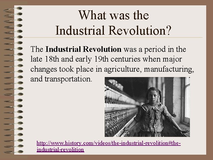 What was the Industrial Revolution? The Industrial Revolution was a period in the late