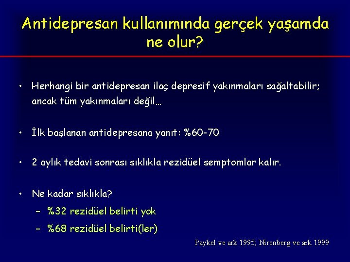 Antidepresan kullanımında gerçek yaşamda ne olur? • Herhangi bir antidepresan ilaç depresif yakınmaları sağaltabilir;