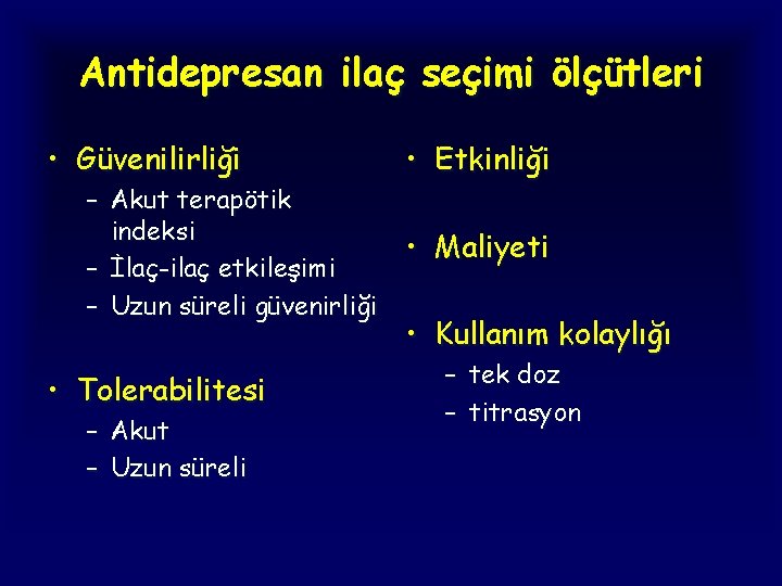 Antidepresan ilaç seçimi ölçütleri • Güvenilirliği – Akut terapötik indeksi – İlaç-ilaç etkileşimi –