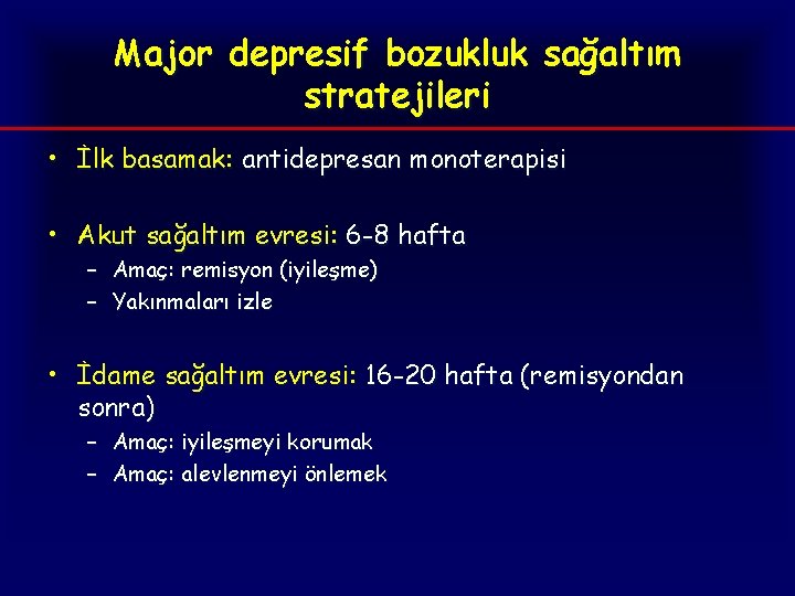 Major depresif bozukluk sağaltım stratejileri • İlk basamak: antidepresan monoterapisi • Akut sağaltım evresi: