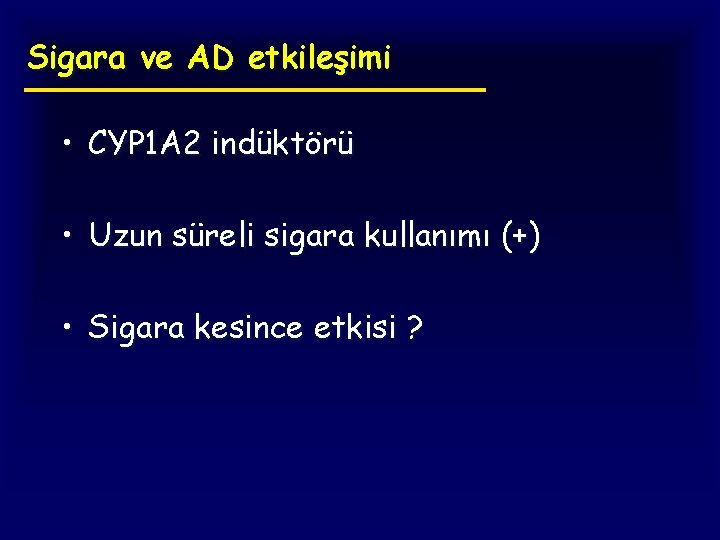 Sigara ve AD etkileşimi • CYP 1 A 2 indüktörü • Uzun süreli sigara