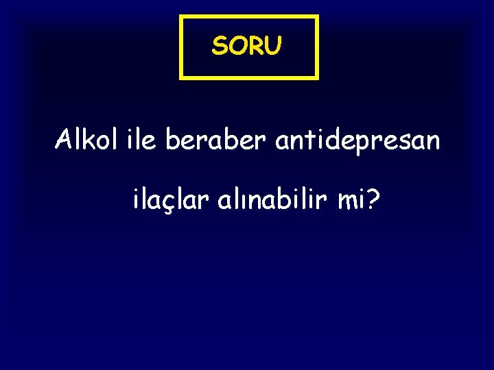 SORU Alkol ile beraber antidepresan ilaçlar alınabilir mi? 