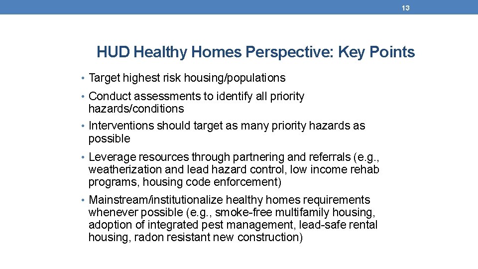 13 HUD Healthy Homes Perspective: Key Points • Target highest risk housing/populations • Conduct