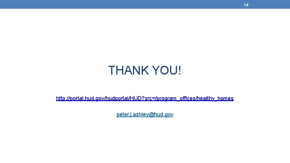 14 THANK YOU! http: //portal. hud. gov/hudportal/HUD? src=/program_offices/healthy_homes peter. j. ashley@hud. gov 