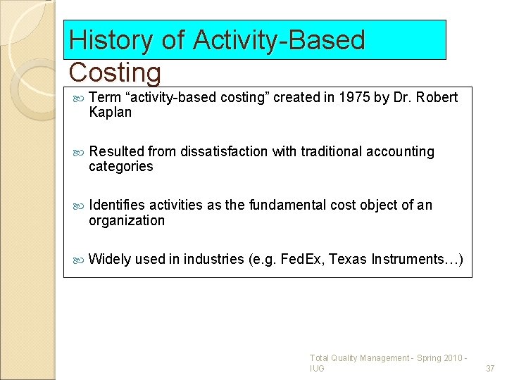 History of Activity-Based Costing Term “activity-based costing” created in 1975 by Dr. Robert Kaplan History of Activity-Based Costing Term “activity-based costing” created in 1975 by Dr. Robert Kaplan