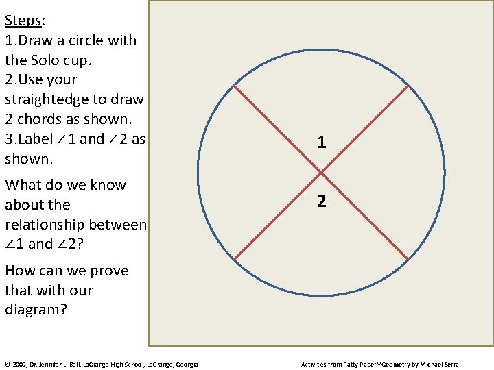 Steps: 1. Draw a circle with the Solo cup. 2. Use your straightedge to