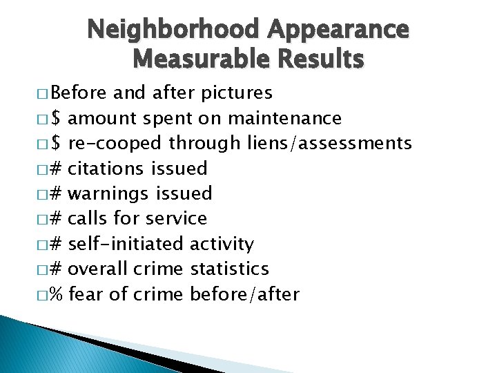 Neighborhood Appearance Measurable Results � Before and after pictures � $ amount spent on