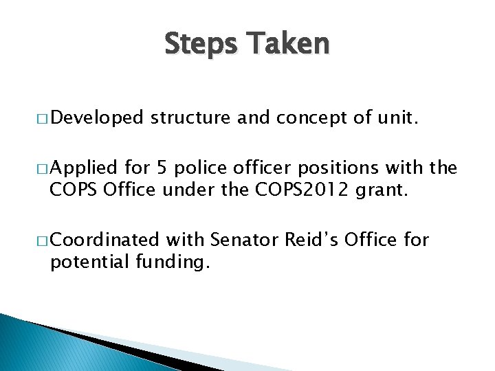 Steps Taken � Developed structure and concept of unit. � Applied for 5 police