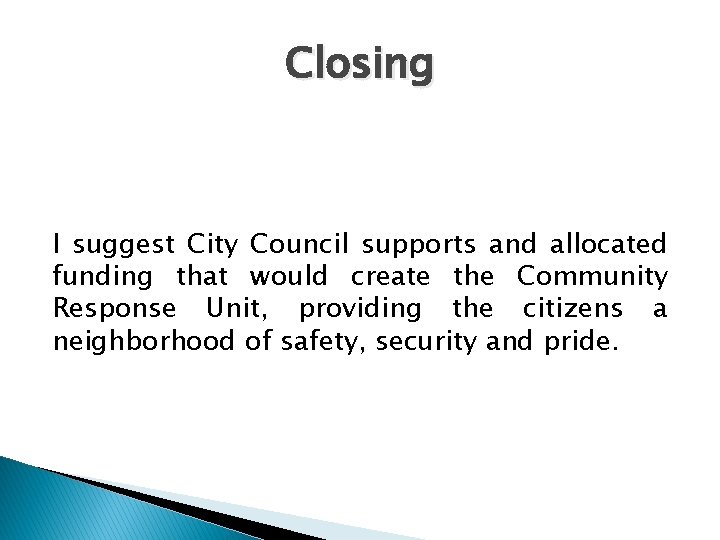 Closing I suggest City Council supports and allocated funding that would create the Community