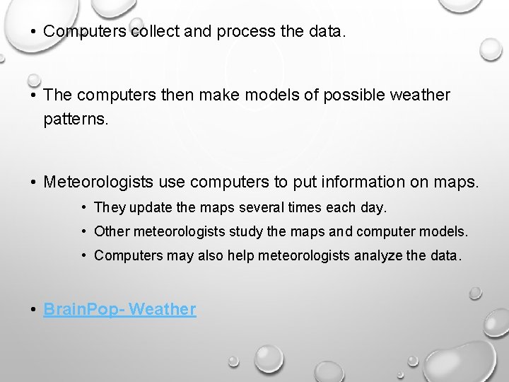  • Computers collect and process the data. • The computers then make models