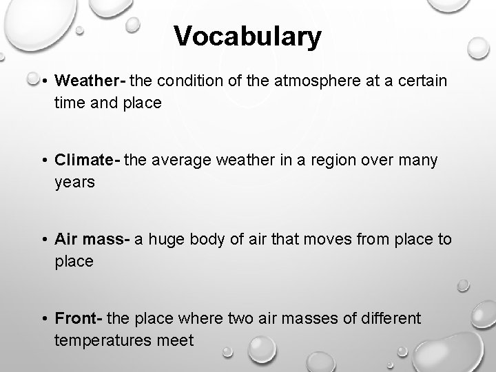 Vocabulary • Weather- the condition of the atmosphere at a certain time and place