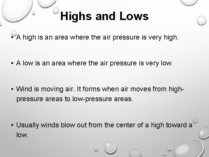 Highs and Lows • A high is an area where the air pressure is