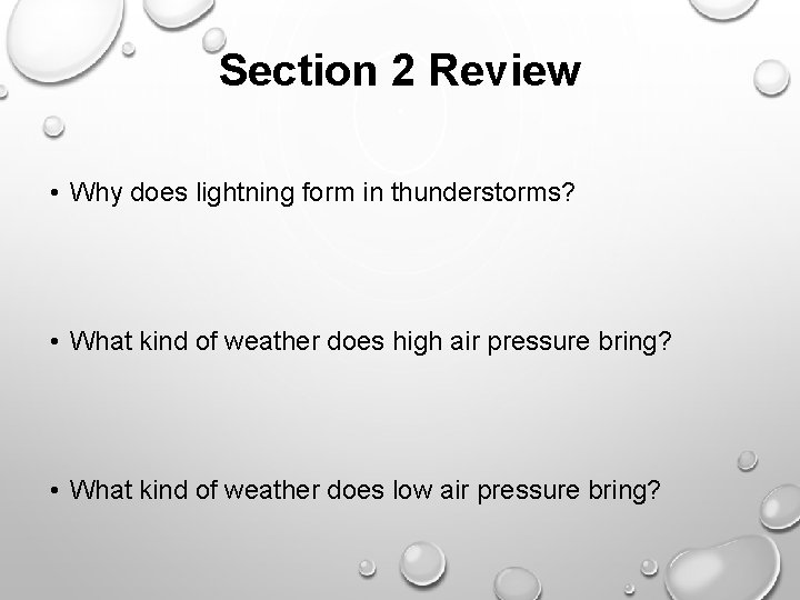 Section 2 Review • Why does lightning form in thunderstorms? • What kind of