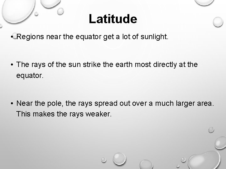 Latitude • Regions near the equator get a lot of sunlight. • The rays