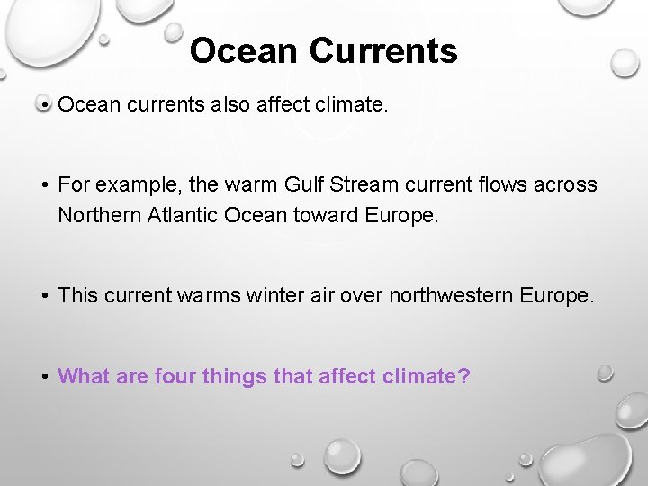 Ocean Currents • Ocean currents also affect climate. • For example, the warm Gulf