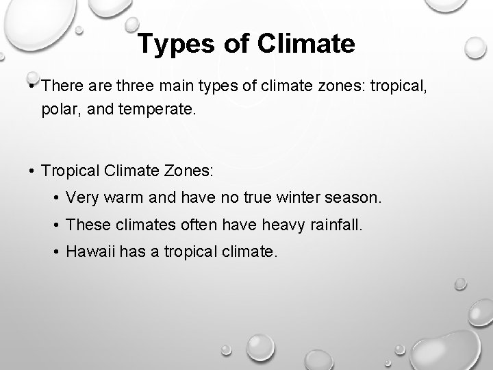 Types of Climate • There are three main types of climate zones: tropical, polar,