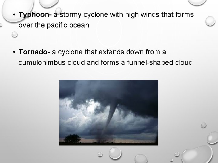  • Typhoon- a stormy cyclone with high winds that forms over the pacific