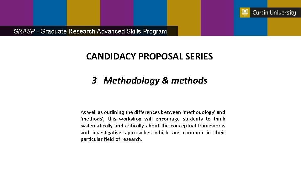 GRASP - Graduate Research Advanced Skills Program CANDIDACY PROPOSAL SERIES 3 Methodology & methods