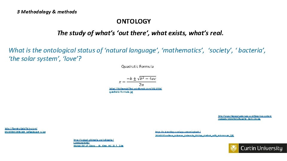 3 Methodology & methods ONTOLOGY The study of what’s ‘out there’, what exists, what’s