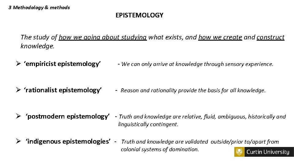 3 Methodology & methods EPISTEMOLOGY The study of how we going about studying what