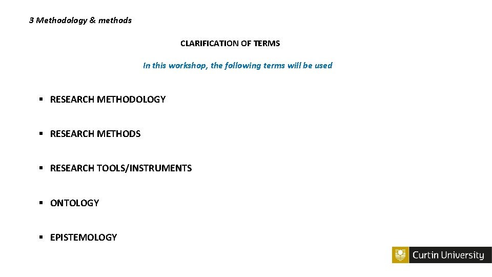3 Methodology & methods CLARIFICATION OF TERMS In this workshop, the following terms will