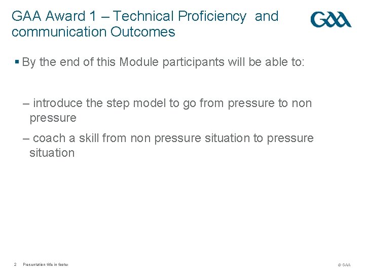 GAA Award 1 – Technical Proficiency and communication Outcomes § By the end of