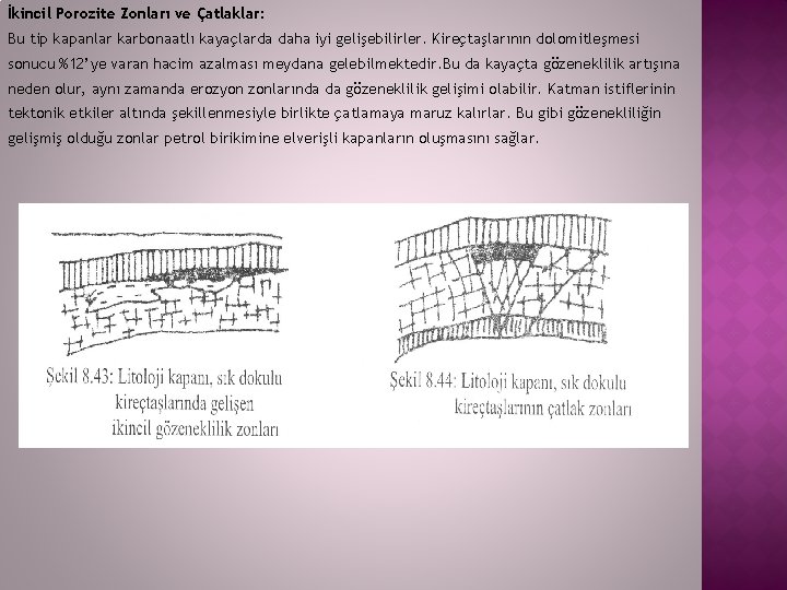 İkincil Porozite Zonları ve Çatlaklar: Bu tip kapanlar karbonaatlı kayaçlarda daha iyi gelişebilirler. Kireçtaşlarının