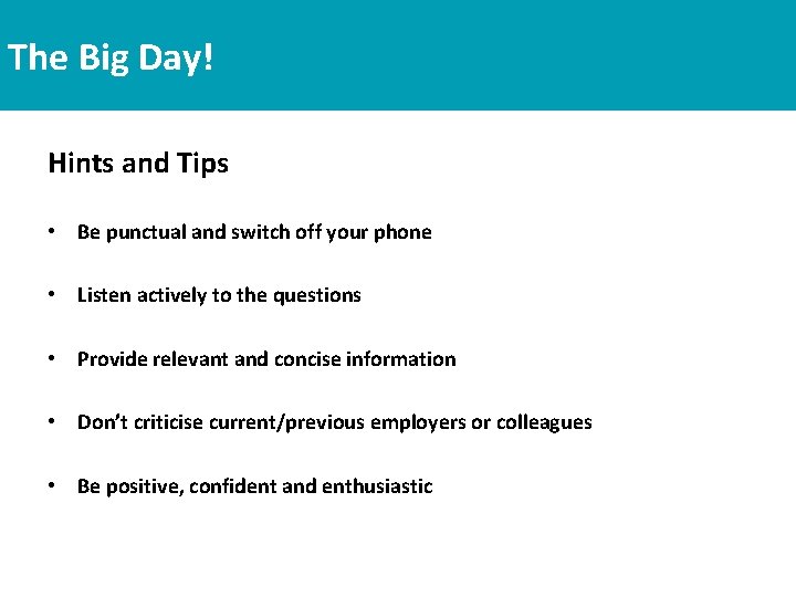 The Big Day! Hints and Tips • Be punctual and switch off your phone