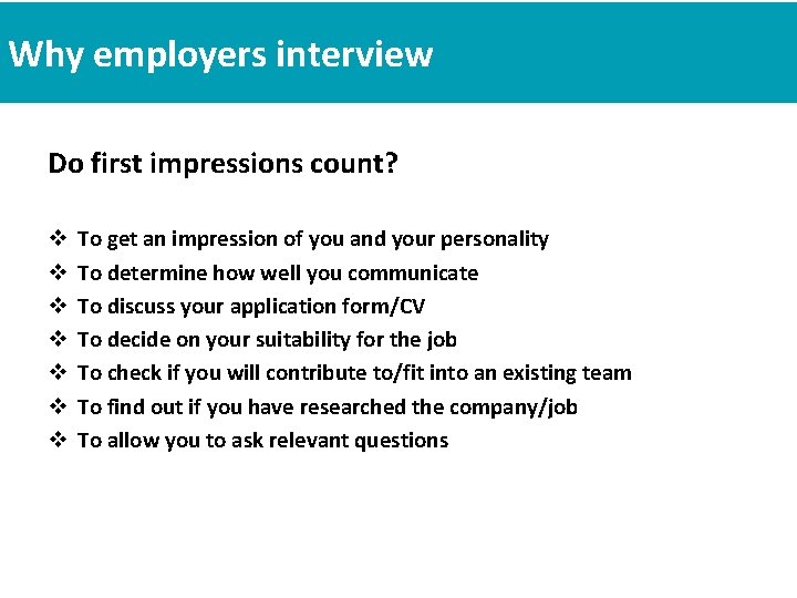Why employers interview Do first impressions count? v v v v To get an