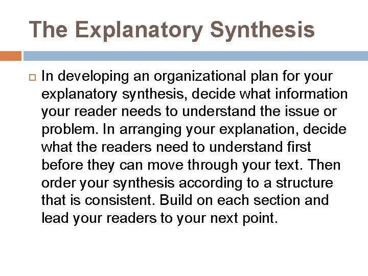 The Explanatory Synthesis In developing an organizational plan for your explanatory synthesis, decide what