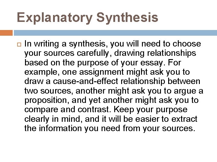 Explanatory Synthesis In writing a synthesis, you will need to choose your sources carefully,