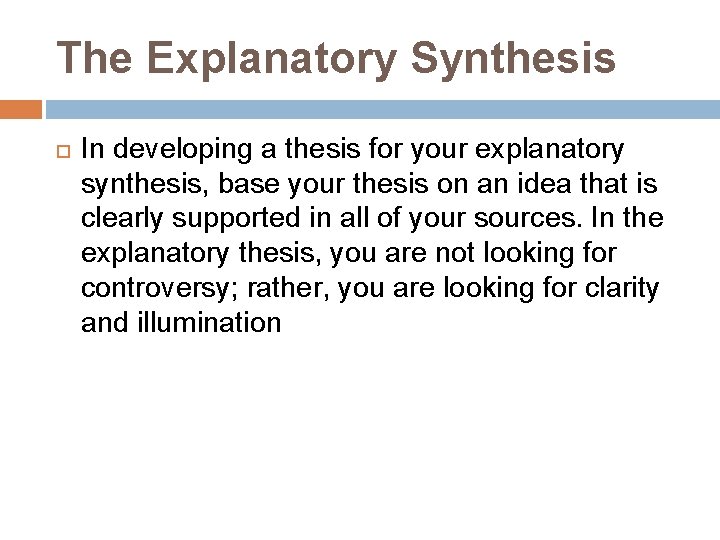 The Explanatory Synthesis In developing a thesis for your explanatory synthesis, base your thesis