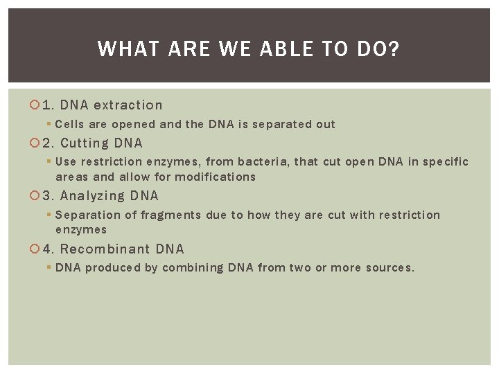 WHAT ARE WE ABLE TO DO? 1. DNA extraction § Cells are opened and