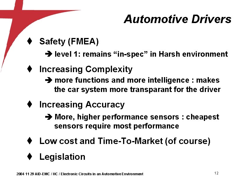 Automotive Drivers t Safety (FMEA) level 1: remains “in-spec” in Harsh environment t Increasing
