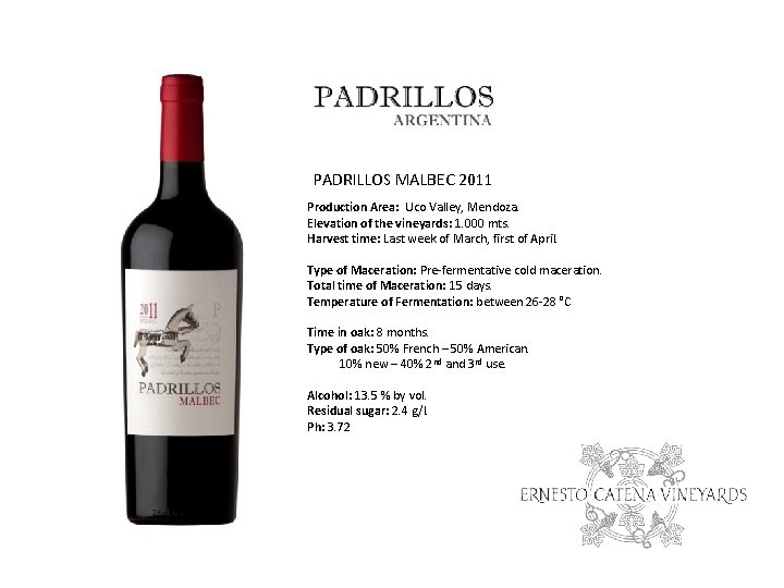 PADRILLOS MALBEC 2011 Production Area: Uco Valley, Mendoza. Elevation of the vineyards: 1. 000