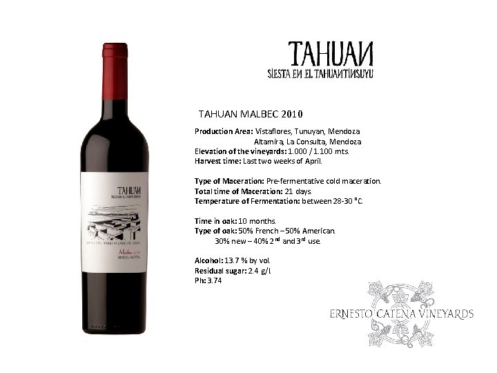 TAHUAN MALBEC 2010 Production Area: Vistaflores, Tunuyan, Mendoza. Altamira, La Consulta, Mendoza. Elevation of