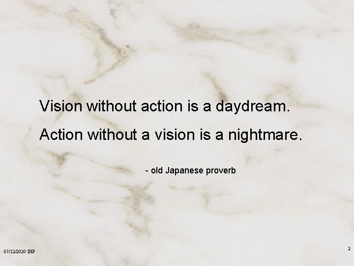 Vision without action is a daydream. Action without a vision is a nightmare. -