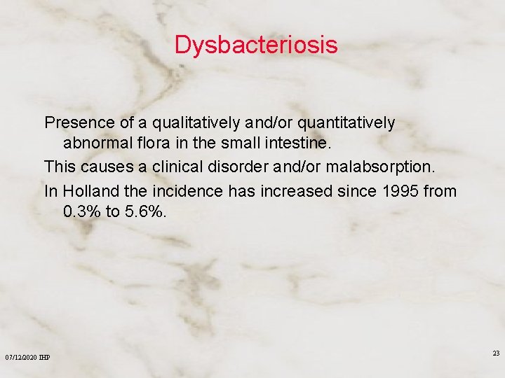 Dysbacteriosis Presence of a qualitatively and/or quantitatively abnormal flora in the small intestine. This