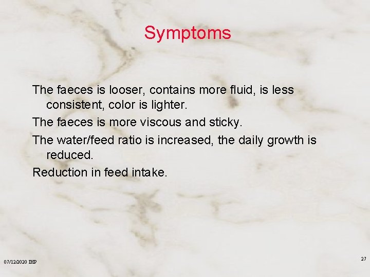 Symptoms The faeces is looser, contains more fluid, is less consistent, color is lighter.