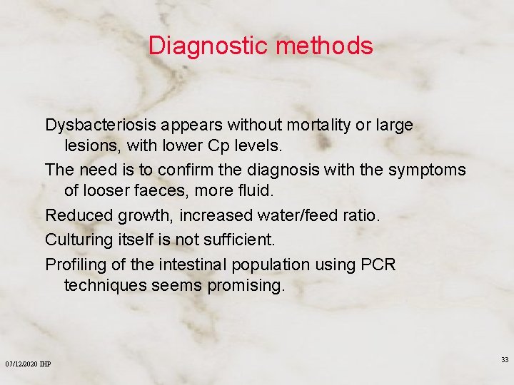 Diagnostic methods Dysbacteriosis appears without mortality or large lesions, with lower Cp levels. The