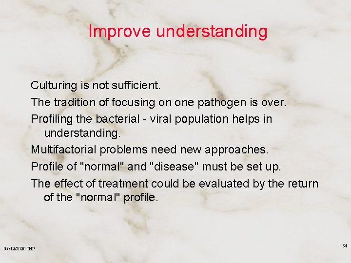 Improve understanding Culturing is not sufficient. The tradition of focusing on one pathogen is