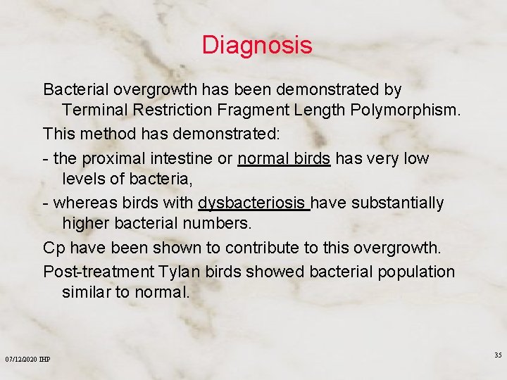 Diagnosis Bacterial overgrowth has been demonstrated by Terminal Restriction Fragment Length Polymorphism. This method